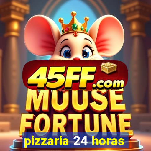 pizzaria 24 horas